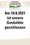 10.8.2021 ist unsere Gaststätte geschlossen
